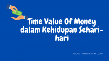 Time Value Of Money: Definisi, Konsep Dasar, Contoh dan Cara Mengitungnya