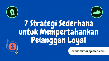 Pelanggan Loyal Bantu Bisnis Anda Bertumbuh, Praktekan 7 Strategi Berikut Kemudian Lakukan Pengukuran dan Evaluasi Tingkat Keberhasilannya
