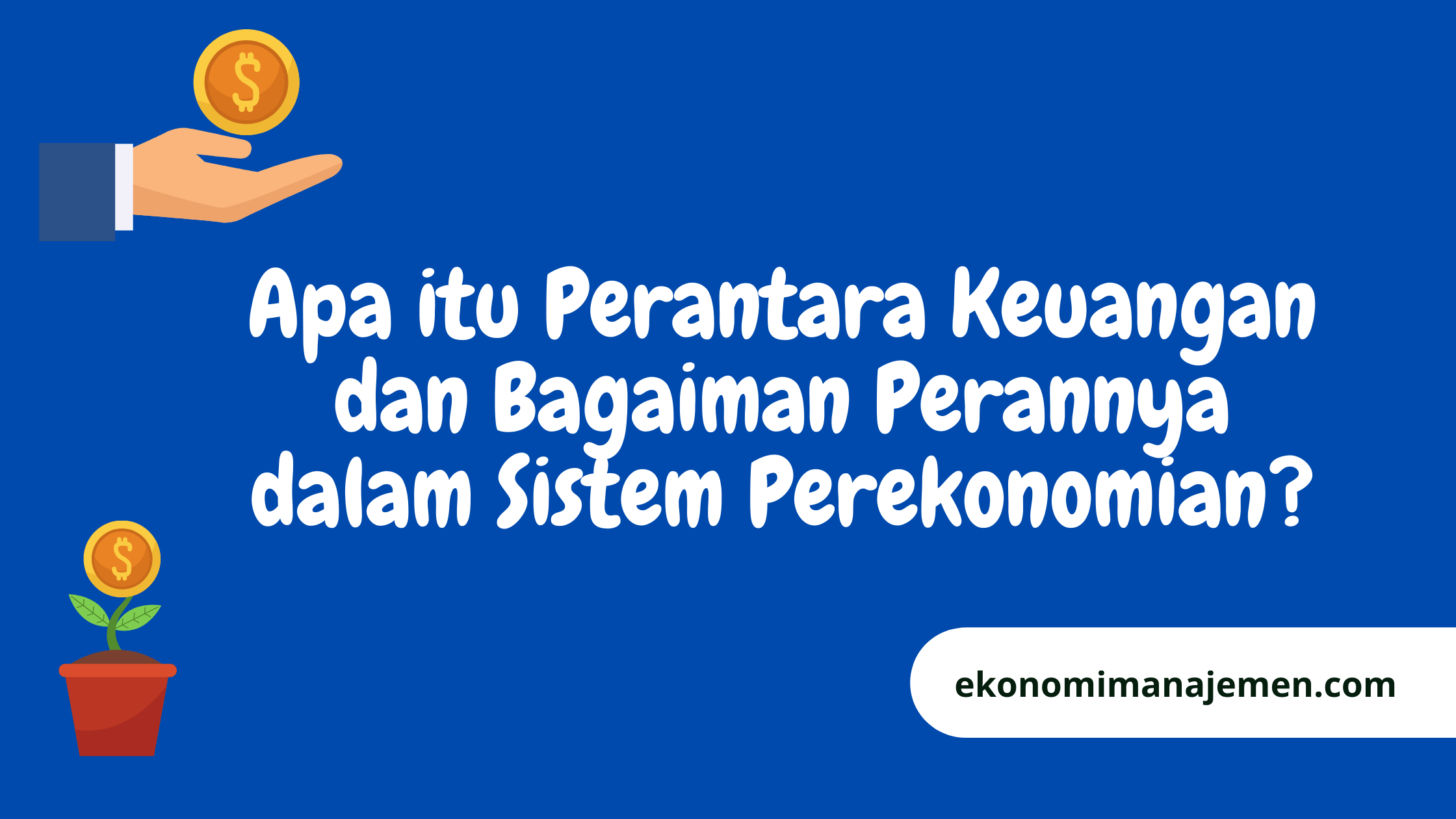 Apa itu Perantara Keuangan: Makna, Peran dan Kepentingannya perantara keuangan
